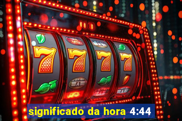 significado da hora 4:44